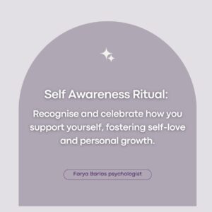 Self Awareness Ritual: Recognise and celebrate how you support yourself, fostering self-love and personal growth.